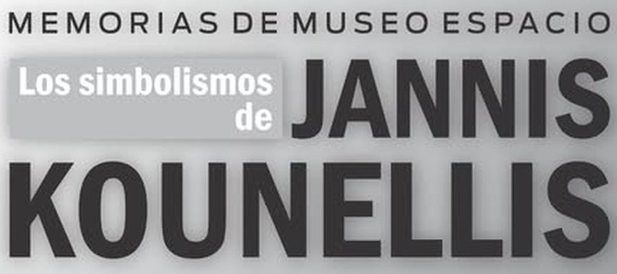 Memorias del Museo Espacio: Los simbolismos de Jannis Kounellis