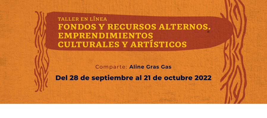 Fondos y recursos alternos. Emprendimientos culturales y artísticos