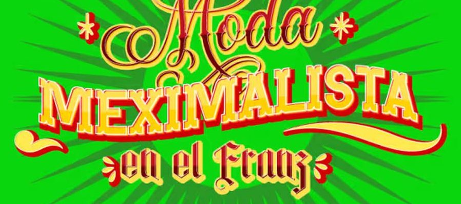Moda Meximalista en el Franz