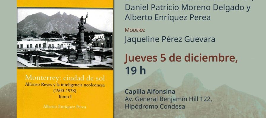 Monterrey: ciudad de sol. Alfonso Reyes y la inteligencia neoleonesa (1900-1938)