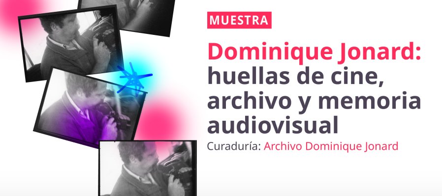 Muestra >  Dominique Jonard:  huellas de cine, archivo y memoria audiovisual