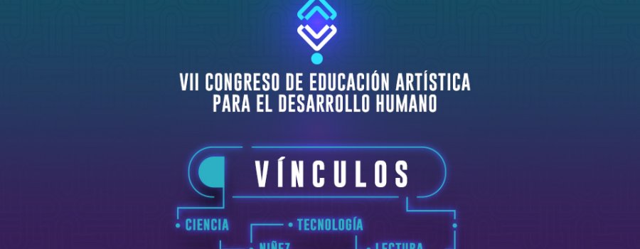 VII Congreso de educación artística para el desarrollo humano
