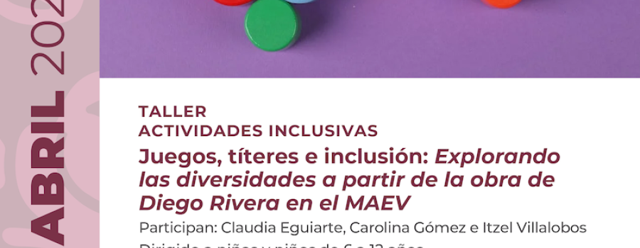 Juegos, títeres e inclusión: Explorando las diversidades a partir de la obra de Diego Rivera en el MAEV