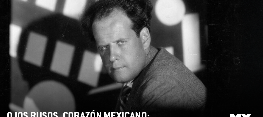 Ojos Rusos, Corazón Mexicano  Eisenstein 128 Aniversario de Nacimiento