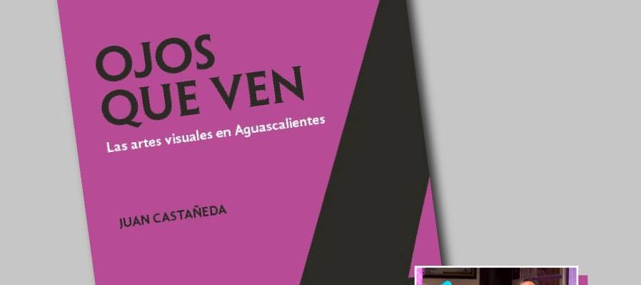 Ojos que ven, las artes visuales en Aguascalientes