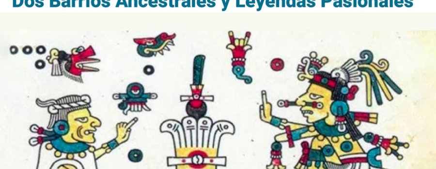 Dos barrios ancestrales y leyendas pasionales