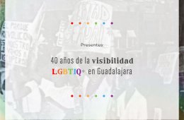 Presentes: 40 años de la visibilidad Lgbtiq+ en Guadalaj...