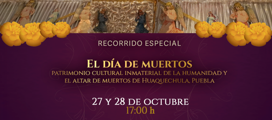 El Día de Muertos. Patrimonio Cultural Inmaterial de la Humanidad y el Altar de Muertos de Huaquechula, Puebla