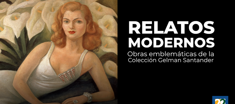 Programa especial. Relatos modernos. Obras emblemáticas de la colección Gelman Santander