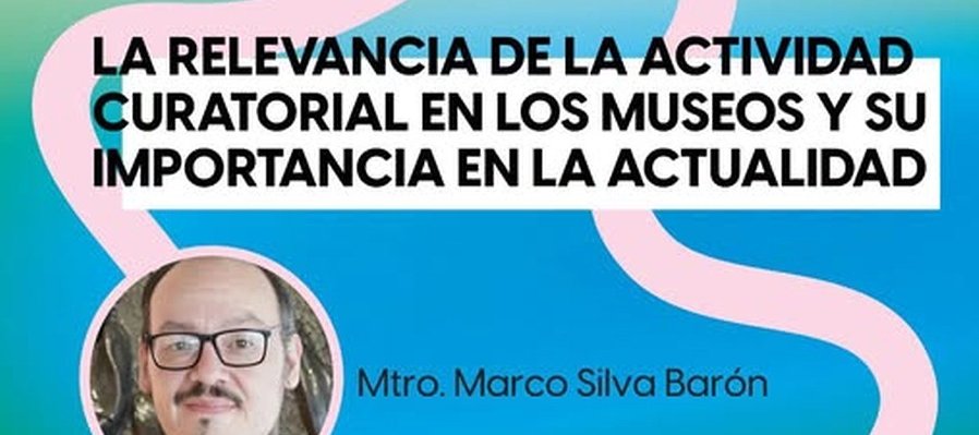 La relevancia de la actividad curatorial en los museos y su importancia en la actualidad