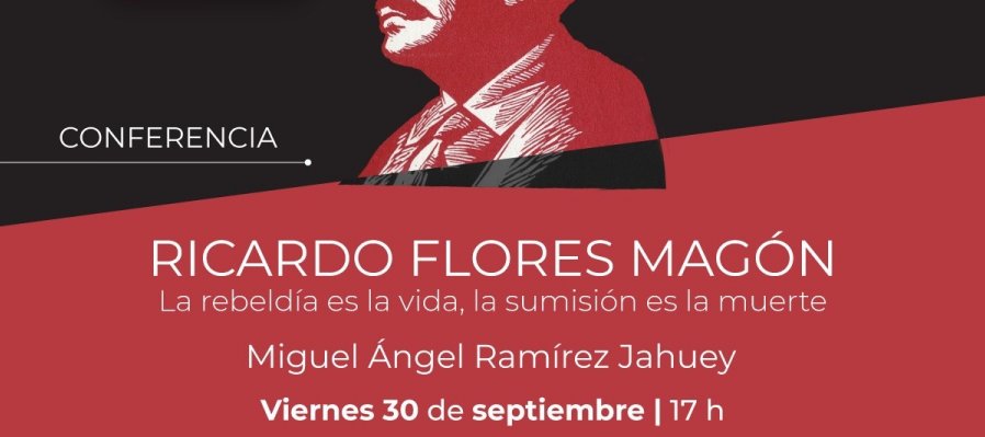 Ricardo Flores Magón. La rebeldía es la vida, la sumisión es la muerte.