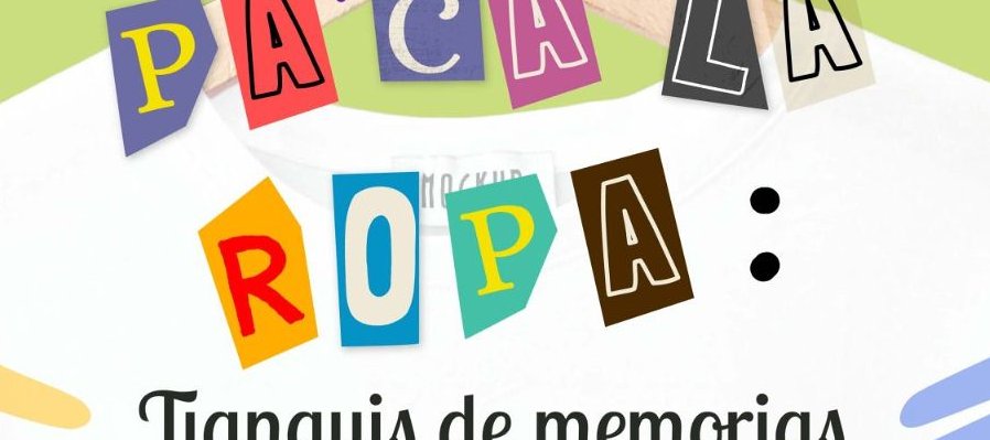 Pa´cá la ropa: tianguis de memorias