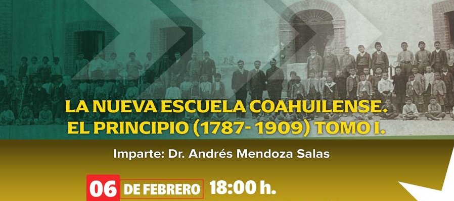 La nueva escuela coahuilense el principio (1787 - 1909) tomo 1.