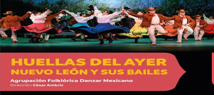 Huellas del ayer, Nuevo León y sus bailes.