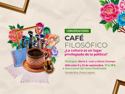 Conversatorio > Café filosófico: ¿La cultura es un lugar privilegiado de la política?