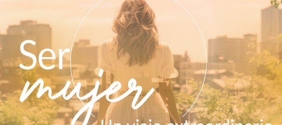 Ser mujer: un viaje extraordinario