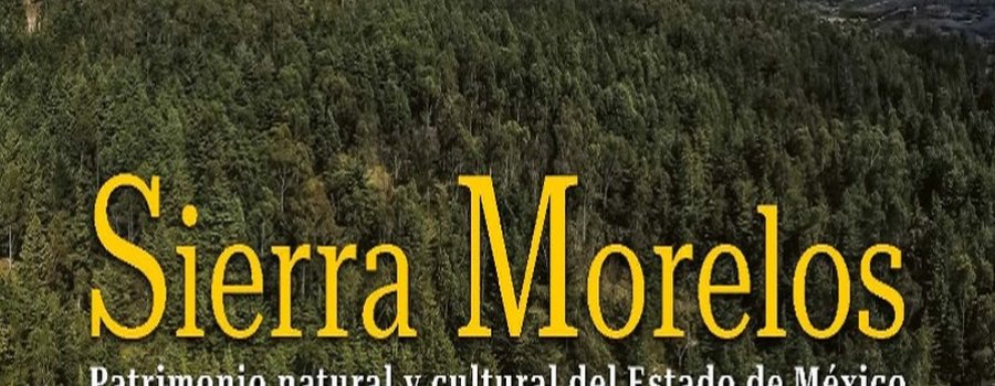 Sierra Morelos. Patrimonio natural y cultural del Estado de México
