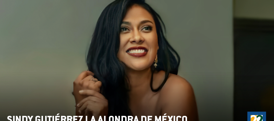 Sindy Gutiérrez  La alondra de México De Cuba al corazón de México
