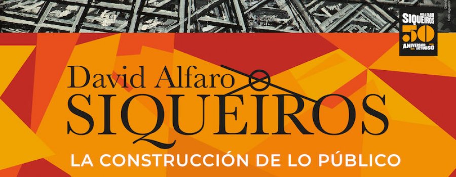 David Alfaro Siqueiros: La construcción de lo público