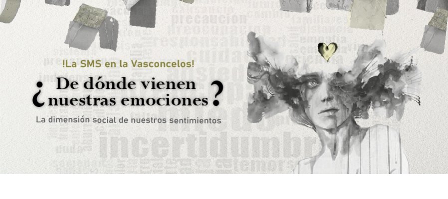 ¡La SMS en la Vasconcelos! ¿De dónde vienen nuestras emociones? La dimensión social de nuestros sentimientos