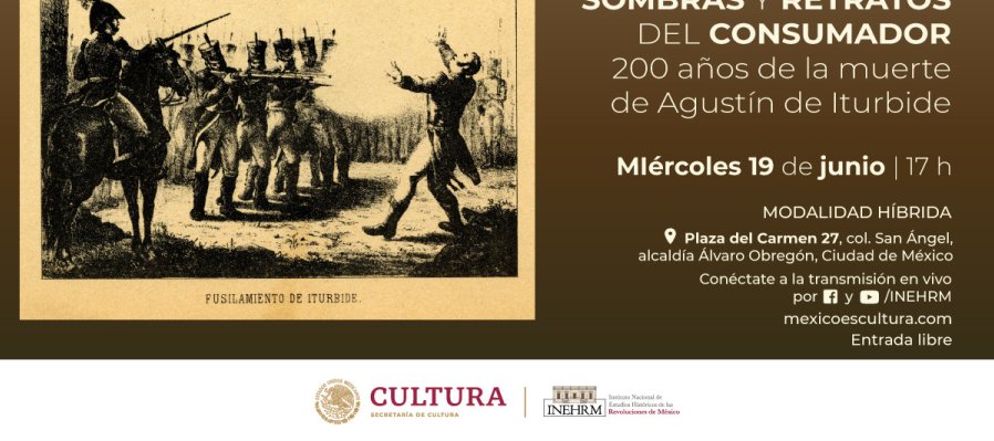 Sombras y retratos del consumador. 200 años de la muerte de Agustín de Iturbide.
