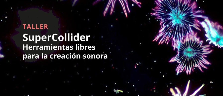 Taller Herramientas libres para la creación sonora - SuperCollider