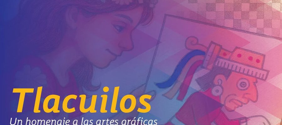 Tlacuilos: un homenaje a las artes gráficas