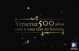Veracruz 500 años Cara a cara con su historia