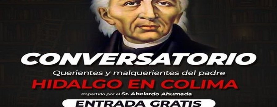 Conversatorio Querientes y Malquerientes del Padre Hidalgo en Colima