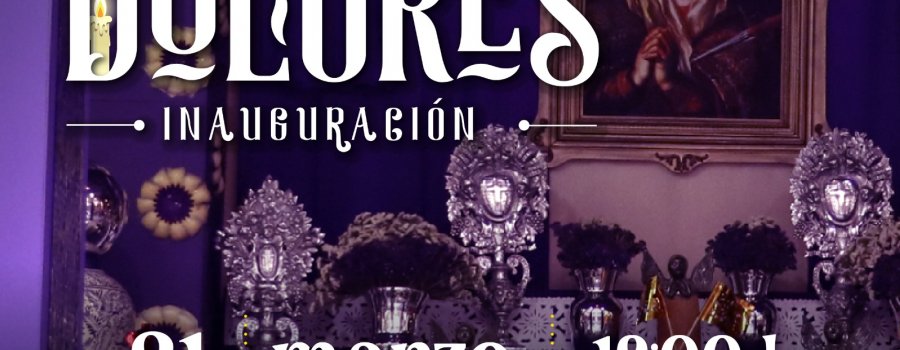 Altar de Dolores | Inauguración
