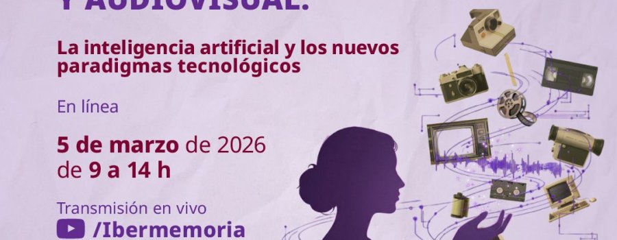 III Encuentro Virtual “El legado de las mujeres en la preservación del patrimonio sonoro, fotográfico y audiovisual"