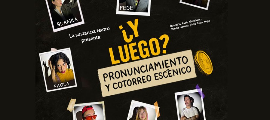¿Y luego? pronunciamiento y cotorreo escénico